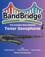 BandBridge Beginning Band Method Book for Tenor Saxophone: The Inclusive Band Method (BandBridge Beginning Band Method Books: The Inclusive Band Method) 1968608087 Book Cover