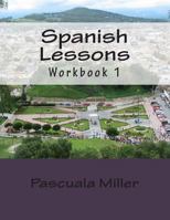 Spanish Lessons: Workbook 1 1469907208 Book Cover