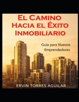 El Camino hacia el Éxito Inmobiliario: Guía para Nuevos Emprendedores (Spanish Edition) B0FK3Y5PB4 Book Cover