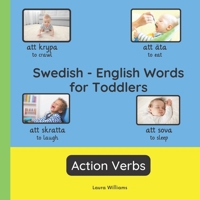 Swedish - English Words for Toddlers - Action Verbs: Teach and Learn Swedish For Kids and Beginners | Bilingual Picture Book with English Translations (Bilingual Books for Children (English-Swedish)) 249461452X Book Cover