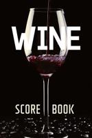 Wine Score Book: Wine Quality Review Book - Keep Score of Your Favorite Wines With 120 Tracking Sheets - Judge All Aspects of Your Wine and Keep Your Notes Organized All in One Place 1097249069 Book Cover