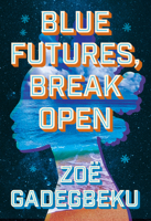 Blue Futures, Break Open: A Novel 195900039X Book Cover