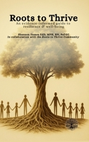 Roots to Thrive: An evidence-informed guide to resilience & well-being 1069888516 Book Cover