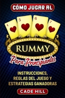 Cómo jugar al Rummy para principiantes: Instrucciones, reglas del juego y estrategias ganadoras (Spanish Edition) B0CWXLSF1K Book Cover