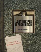 Lost Recipes of Prohibition: Notes from a Bootlegger's Manual 1581572654 Book Cover