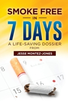 Smoke Free in 7 Days : A Life-Saving Dossier 1646200837 Book Cover