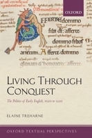 Living Through Conquest: The Politics of Early English, 1020-1220 0199585261 Book Cover