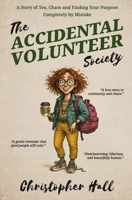 The Accidental Volunteer Society: A story of tea, chaos, and finding your purpose completely by mistake B0FJDXS711 Book Cover