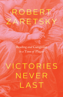 Victories Never Last: Reading and Caregiving in a Time of Plague 022680349X Book Cover