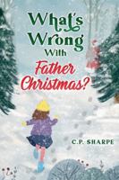 What's Wrong with Father Christmas? 1915299144 Book Cover