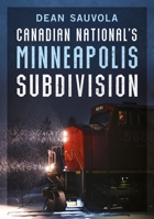 Canadian National’s Minneapolis Subdivision 1634995961 Book Cover
