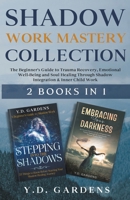 Shadow Work Mastery Collection: The Beginner's Guide to Trauma Recovery, Emotional Well-Being and Soul Healing Through Shadow Integration & Inner Child Work B0CSXL5W71 Book Cover