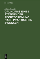 Grundri� Eines Systems Der Rechtsordnung Nach Praktischen Zwecken: Dargestellt Unter Ber�cksichtigung Des Preu�ischen Rechts Und Des Reichsrechts 311122953X Book Cover