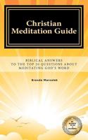 Christian Meditation Guide: Biblical Answers To The Top 20 Questions About Meditating GOD's Word 1470058839 Book Cover