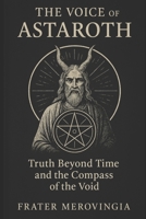 The Voice of Astaroth: Truth Beyond Time and the Compass of the Void (Demonic Channels) B0F3XGCJ4G Book Cover