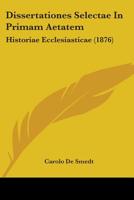 Dissertationes Selectae In Primam Aetatem: Historiae Ecclesiasticae 1104050013 Book Cover
