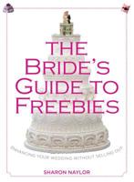 The Bride's Guide to Freebies: Enhancing Your Wedding without Selling Out 0762780010 Book Cover