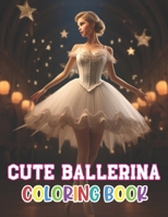 Cute Ballerina Coloring Book: 100+ Beautiful Designs for Stress Relief, Relaxation, and Creativity B0CTQ53FNC Book Cover