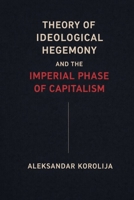 Theory of Ideological Hegemony and Imperial Phase of Capitalism B0FYJ6XZ4H Book Cover