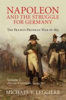 Napoleon and the Struggle for Germany: Volume 1, the War of Liberation, Spring 1813: The Franco-Prussian War of 1813 1107080517 Book Cover