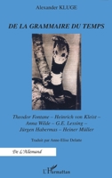 De la grammaire du temps: Theodor Fontaine - Heinrich von Kleist - Anna Wilde - G.E. Lessing - Jürgen Habermas - Heiner Miller 2747554392 Book Cover