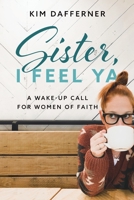 Sister, I Feel Ya: A Wake-up Call for Women of Faith 196016600X Book Cover