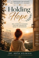 HOLDING HOPE: A COMPANION FOR WOMEN ON THE FERTILITY JOURNEY 1918909008 Book Cover