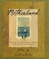 Motherland: Writings By Irish American Women About Mothers And Daughters 0688175864 Book Cover