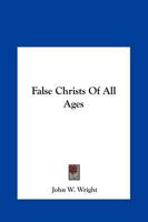 False Christs Of All Ages 1162814950 Book Cover