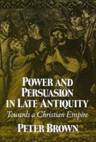 Power and Persuasion in Late Antiquity: Towards a Christian Empire 0299133443 Book Cover