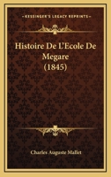 Histoire De L'Ecole De Megare (1845) 1167595076 Book Cover