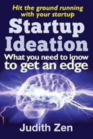 Startup Ideation - What You Need to Know to Get an Edge 1500469076 Book Cover