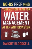 No-BS Prep Your Action Plan for Water Management After Any Disaster: No-BS Prep Book 2 (No-BS Prep Surviving & Thriving) B0GQJ2MVBV Book Cover