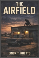 The Airfield: A Speculative Narrative Based on Actual Events 1519019319 Book Cover