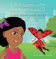 Life Lessons with Jasmin and Lady B.: Love Does Not Hurt 0999412183 Book Cover
