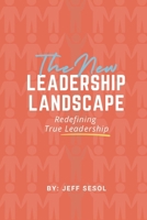 The New Leadership Landscape: Redefining True Leadership B0DYYJQF3M Book Cover
