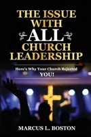 The Issue with All Church Leadership: Here's Why Your Church Rejected You! 1959275321 Book Cover