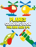 Planes Coloring Book For KidsAges 2-4: Intresting Activity Colouring Book with 40 pages For Lovers Jets, Helicopters, Airplanes B08KGT7DTB Book Cover