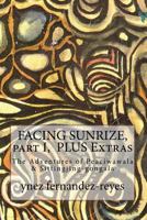 Facing Sunrize, Part I Plus Extras: The Adventures of Peaciwawala & Sittingjing-Gongala 1542391091 Book Cover