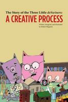 The Story of the Three Little deSwiners: A Creative Process 0615696686 Book Cover