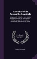 Missionary Life Among the Cannibals: Being the Life of the REV. John Geddie, First Missionary to the New Hebrides, with a History of the Nova Scotia Presbyterian Mission on That Group 1331872596 Book Cover