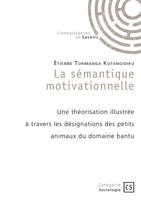 La sémantique motivationnelle: Une théorisation illustrée à travers les désignations des petits animaux du domaine bantu 2342366248 Book Cover