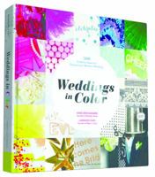 Weddings in Color: 500 Creative Ideas for Designing a Modern Wedding 1452134626 Book Cover