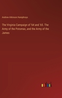 The Virginia Campaign of '64 and '65. The Army of the Potomac, and the Army of the James 3385352584 Book Cover