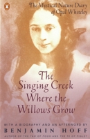 The Singing Creek Where the Willows Grow: The Mystical Nature Diary of Opal Whiteley 0517885166 Book Cover