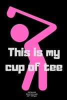 This is my cup of tee: Journal notebook Diary for funny inspiration Golf lovers Men and Women Blank Lined to Write In creative Ideas and to do list planner 1711902276 Book Cover