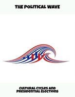 The Political Wave: Cultural Cycles And Presidential Elections B0FR2D2PWC Book Cover