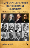 America’s Neglected Protectionist Tradition: The Economics that Forged a Nation 1839999268 Book Cover