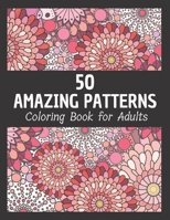 50 Amazing Patterns Coloring Book For Adults: Stress Relief Gifts For Adults // Stress Relieving, Fun and Relaxing One Sided Designs B08VLT1GKN Book Cover