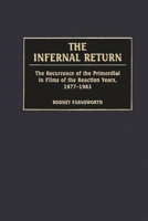 The Infernal Return: The Recurrence of the Primordial in Films of the Reaction Years, 1977-1983 0275974812 Book Cover